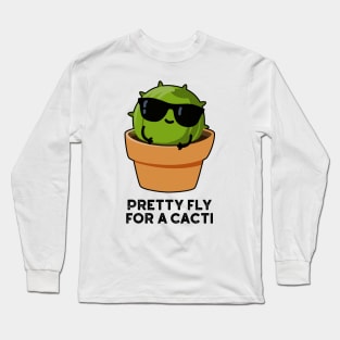Pretty Fly For A Cacti Funny Cactus Pun Long Sleeve T-Shirt